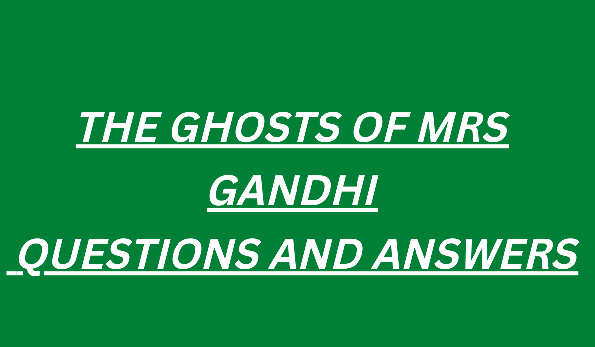 THE GHOSTS OF MRS GANDHI QUESTIONS AND ANSWERS