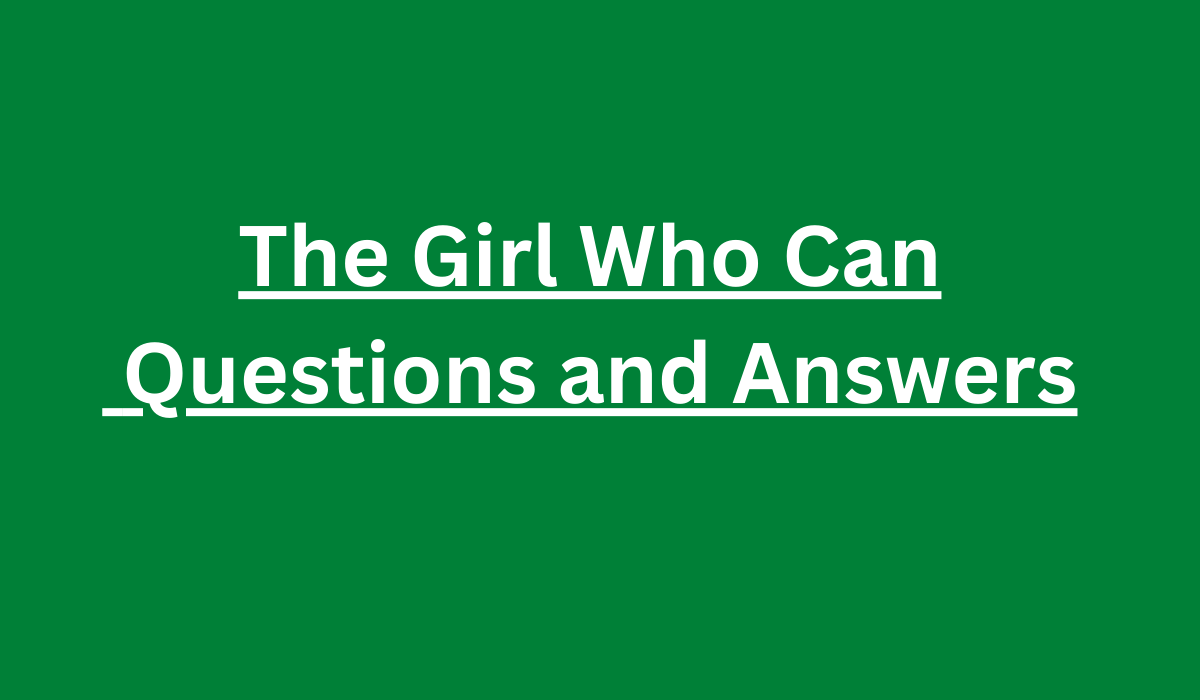 The Girl Who Can Questions and Answers