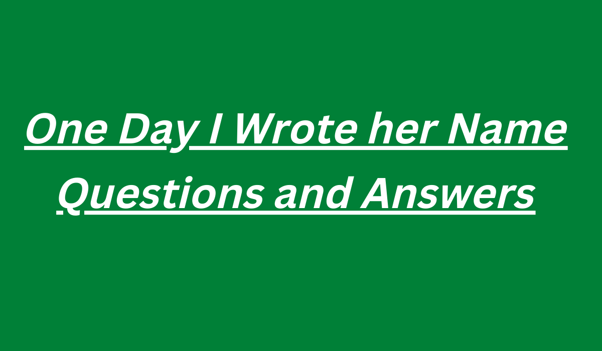 One Day I Wrote her Name Questions and Answers